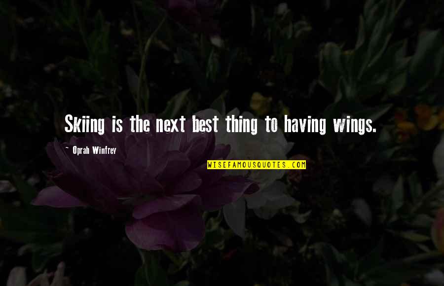 Next Best Thing Quotes By Oprah Winfrey: Skiing is the next best thing to having