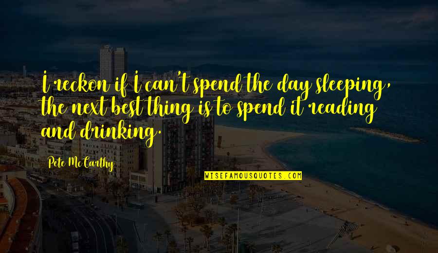 Next Best Thing Quotes By Pete McCarthy: I reckon if I can't spend the day