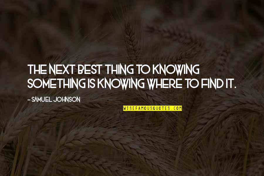 Next Best Thing Quotes By Samuel Johnson: The next best thing to knowing something is