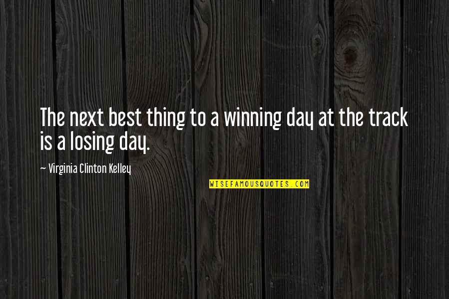 Next Best Thing Quotes By Virginia Clinton Kelley: The next best thing to a winning day