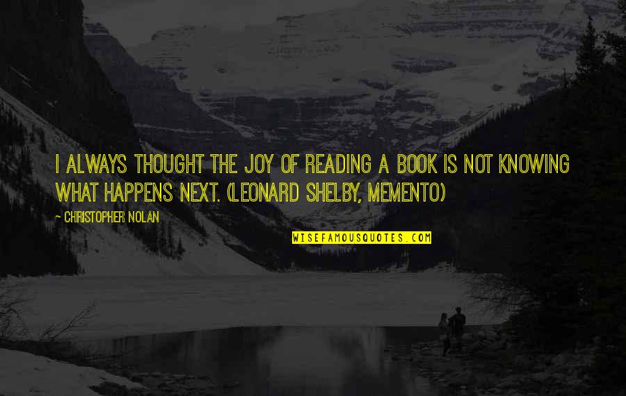 Next Book Quotes By Christopher Nolan: I always thought the joy of reading a Next Book Quotes By Christopher Nolan: I always thought the joy of reading a