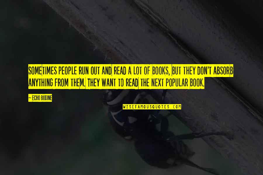 Next Book Quotes By Echo Bodine: Sometimes people run out and read a lot Next Book Quotes By Echo Bodine: Sometimes people run out and read a lot