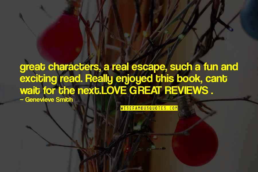 Next Book Quotes By Genevieve Smith: great characters, a real escape, such a fun Next Book Quotes By Genevieve Smith: great characters, a real escape, such a fun