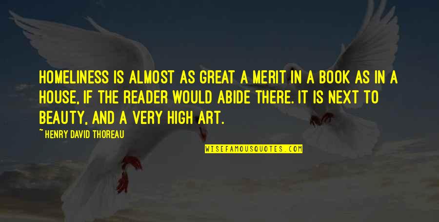 Next Book Quotes By Henry David Thoreau: Homeliness is almost as great a merit in Next Book Quotes By Henry David Thoreau: Homeliness is almost as great a merit in