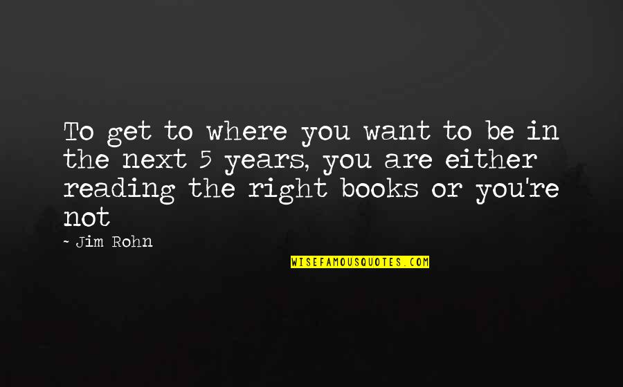 Next Book Quotes By Jim Rohn: To get to where you want to be Next Book Quotes By Jim Rohn: To get to where you want to be