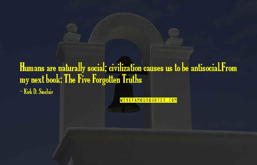 Next Book Quotes By Kirk D. Sinclair: Humans are naturally social; civilization causes us to Next Book Quotes By Kirk D. Sinclair: Humans are naturally social; civilization causes us to