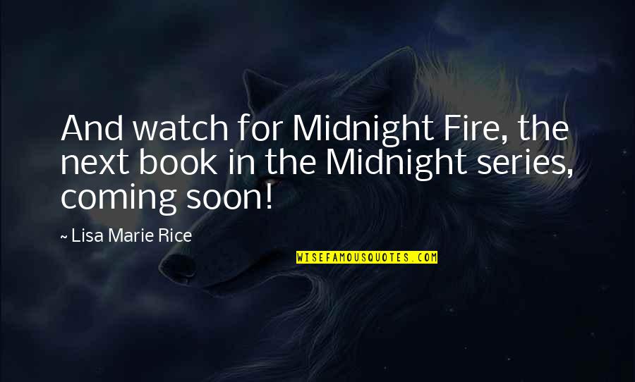 Next Book Quotes By Lisa Marie Rice: And watch for Midnight Fire, the next book