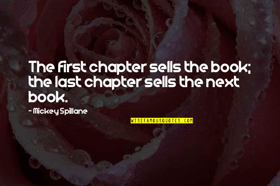 Next Book Quotes By Mickey Spillane: The first chapter sells the book; the last Next Book Quotes By Mickey Spillane: The first chapter sells the book; the last