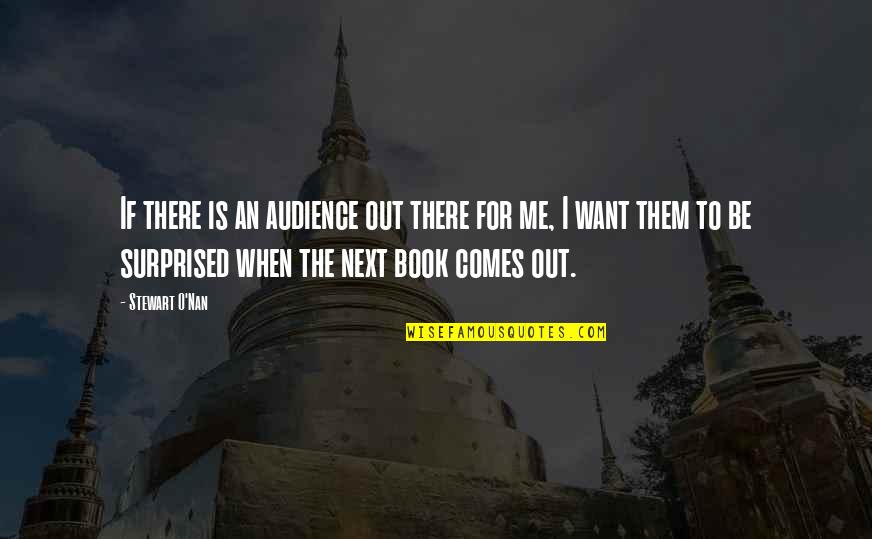 Next Book Quotes By Stewart O'Nan: If there is an audience out there for Next Book Quotes By Stewart O'Nan: If there is an audience out there for