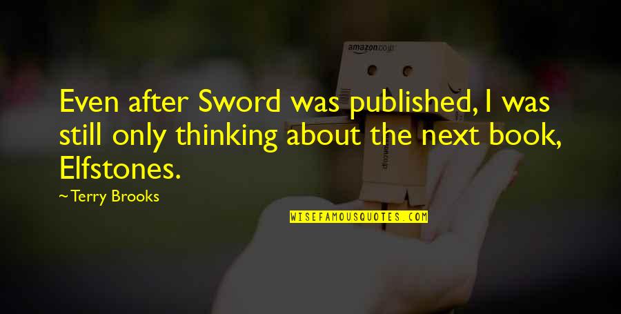 Next Book Quotes By Terry Brooks: Even after Sword was published, I was still Next Book Quotes By Terry Brooks: Even after Sword was published, I was still