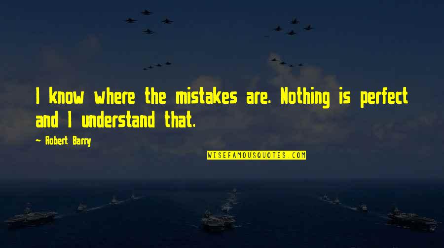 Next Bride Quotes By Robert Barry: I know where the mistakes are. Nothing is