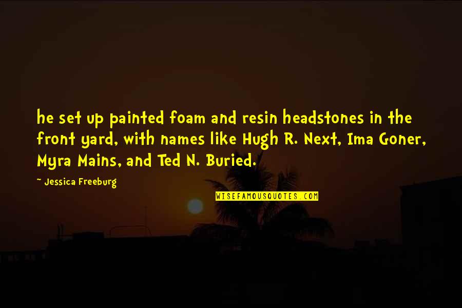 Next Chapter Love Quotes By Jessica Freeburg: he set up painted foam and resin headstones Next Chapter Love Quotes By Jessica Freeburg: he set up painted foam and resin headstones