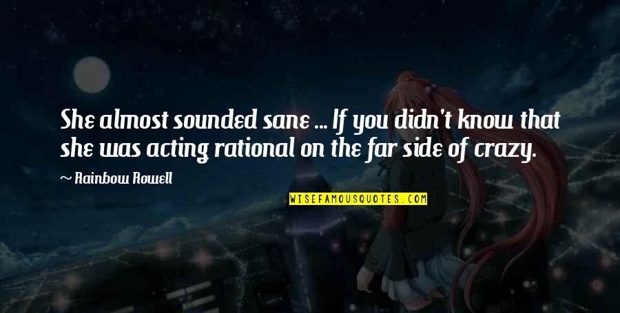 Next Chapter Love Quotes By Rainbow Rowell: She almost sounded sane ... If you didn't Next Chapter Love Quotes By Rainbow Rowell: She almost sounded sane ... If you didn't