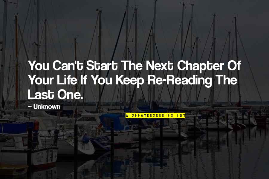 Next Chapter Of Our Life Quotes By Unknown: You Can't Start The Next Chapter Of Your
