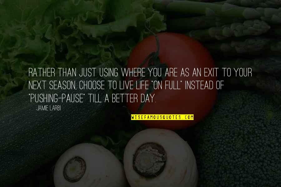 Next Day Motivational Quotes By Jamie Larbi: Rather than just using where you are as