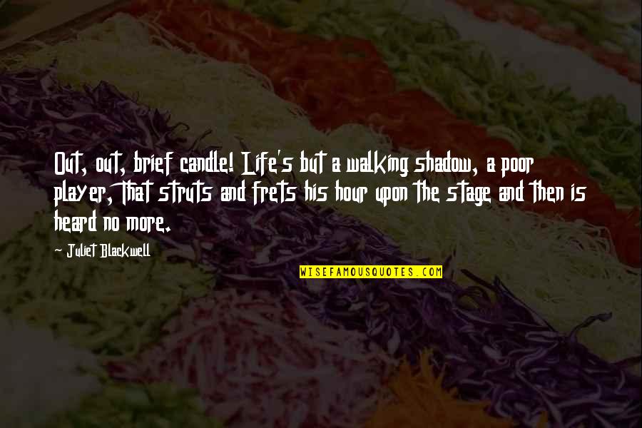 Next Day Motivational Quotes By Juliet Blackwell: Out, out, brief candle! Life's but a walking