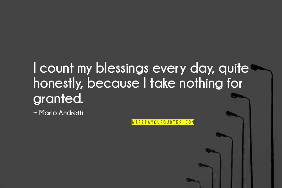 Next Day Motivational Quotes By Mario Andretti: I count my blessings every day, quite honestly,