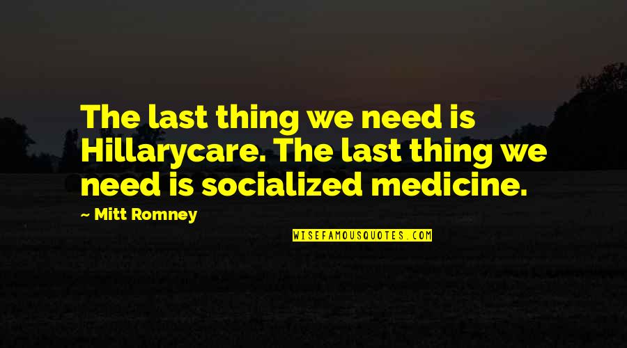 Next Day Motivational Quotes By Mitt Romney: The last thing we need is Hillarycare. The