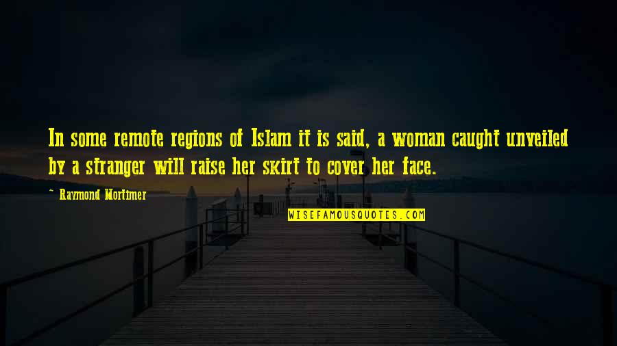 Next Day Motivational Quotes By Raymond Mortimer: In some remote regions of Islam it is