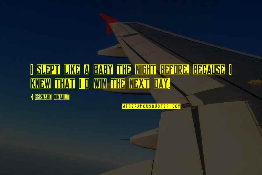 Next Day Quotes By Bernard Hinault: I slept like a baby the night before,
