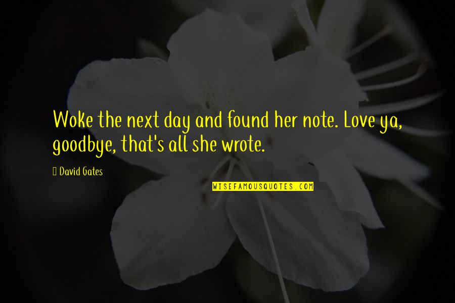 Next Day Quotes By David Gates: Woke the next day and found her note.