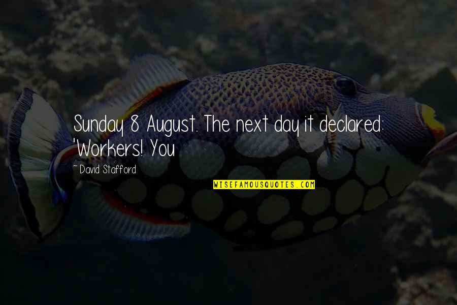 Next Day Quotes By David Stafford: Sunday 8 August. The next day it declared: Next Day Quotes By David Stafford: Sunday 8 August. The next day it declared: