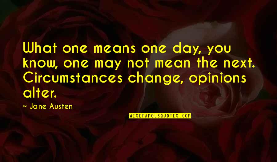 Next Day Quotes By Jane Austen: What one means one day, you know, one Next Day Quotes By Jane Austen: What one means one day, you know, one