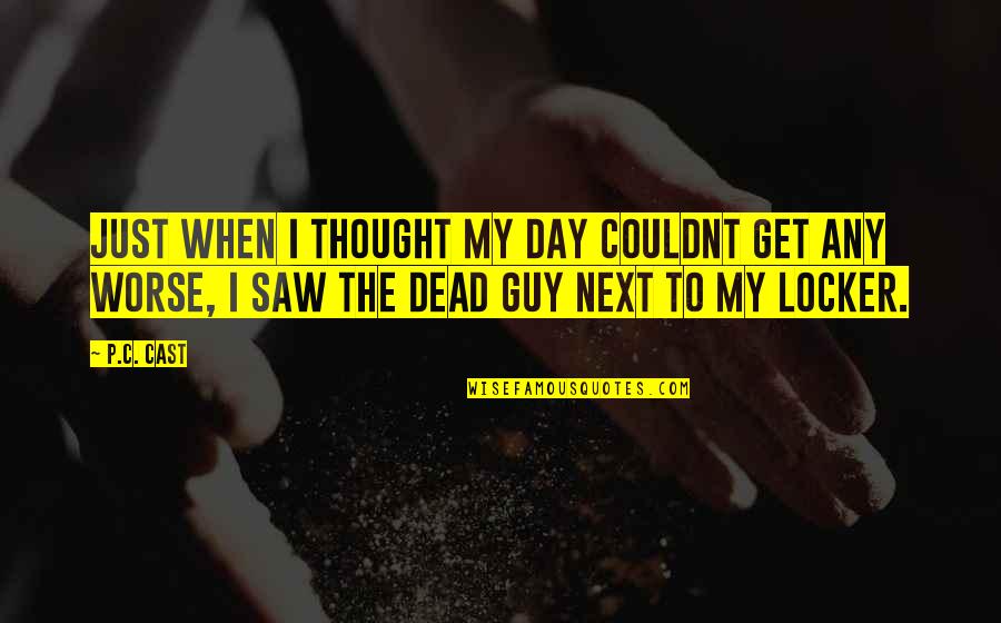 Next Day Quotes By P.C. Cast: Just when I thought my day couldnt get