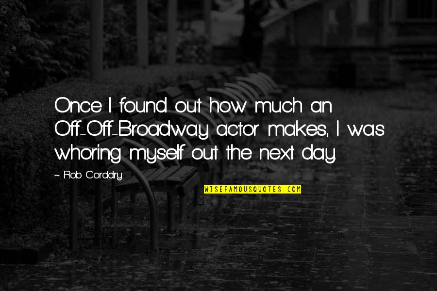 Next Day Quotes By Rob Corddry: Once I found out how much an Off-Off-Broadway Next Day Quotes By Rob Corddry: Once I found out how much an Off-Off-Broadway
