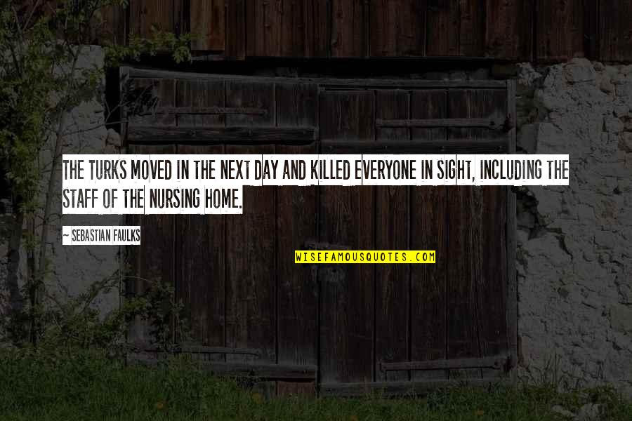 Next Day Quotes By Sebastian Faulks: The Turks moved in the next day and Next Day Quotes By Sebastian Faulks: The Turks moved in the next day and