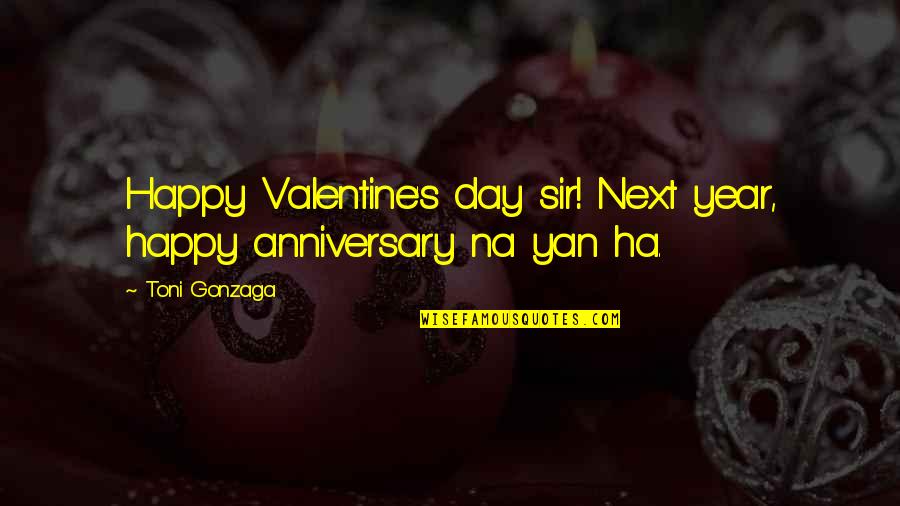 Next Day Quotes By Toni Gonzaga: Happy Valentine's day sir! Next year, happy anniversary