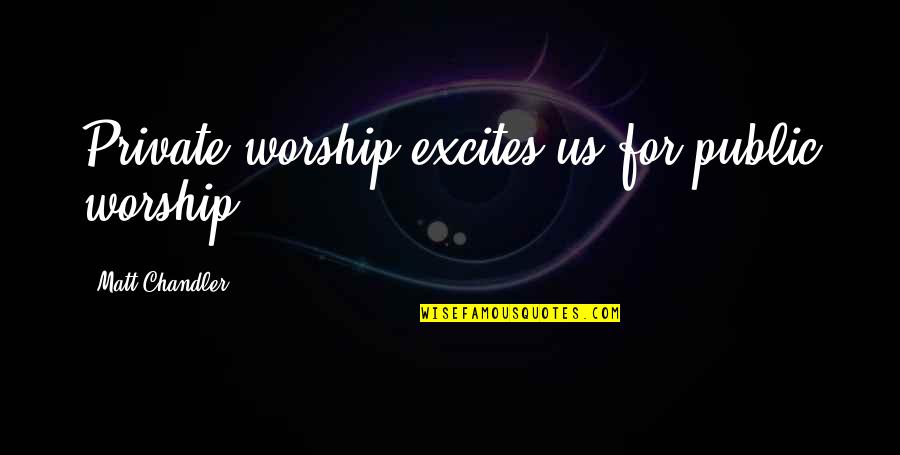 Next Decade Stock Quotes By Matt Chandler: Private worship excites us for public worship.