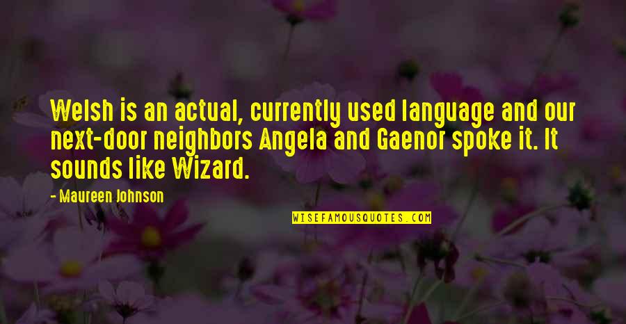 Next Door Neighbors Quotes By Maureen Johnson: Welsh is an actual, currently used language and