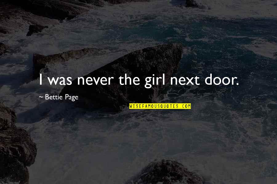 Next Door Quotes By Bettie Page: I was never the girl next door.