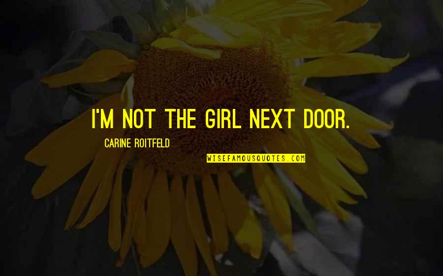 Next Door Quotes By Carine Roitfeld: I'm not the girl next door.