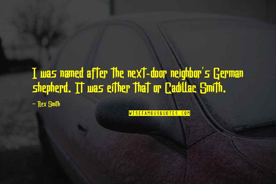 Next Door Quotes By Rex Smith: I was named after the next-door neighbor's German