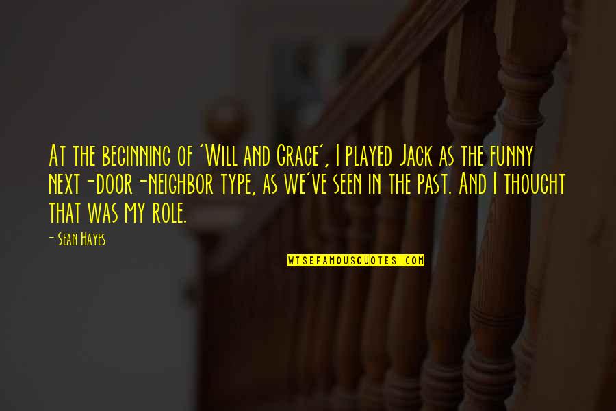 Next Door Quotes By Sean Hayes: At the beginning of 'Will and Grace', I