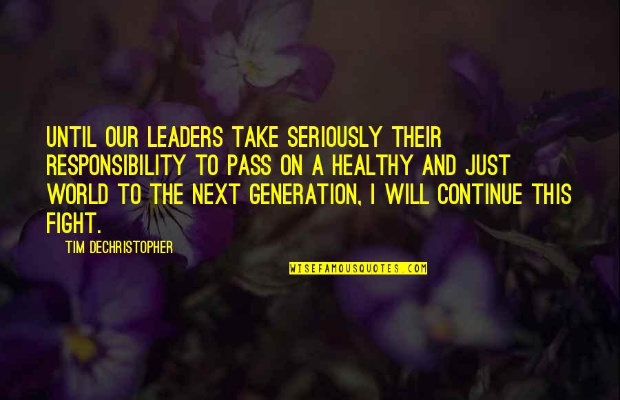 Next Generation Leader Quotes By Tim DeChristopher: Until our leaders take seriously their responsibility to