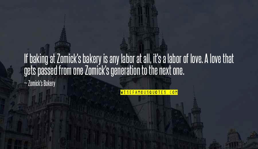 Next Generation Love Quotes By Zomick's Bakery: If baking at Zomick's bakery is any labor