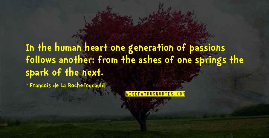 Next Generation Quotes By Francois De La Rochefoucauld: In the human heart one generation of passions