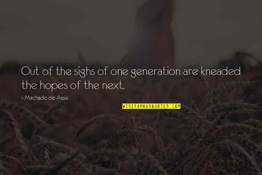 Next Generation Quotes By Machado De Assis: Out of the sighs of one generation are