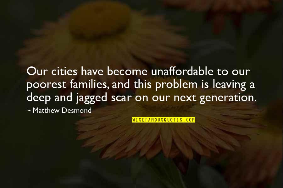 Next Generation Quotes By Matthew Desmond: Our cities have become unaffordable to our poorest