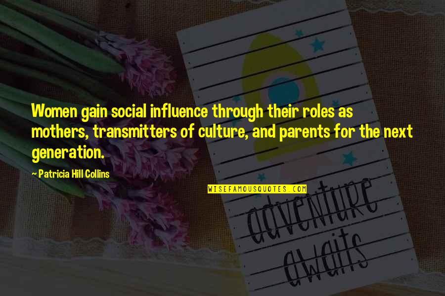 Next Generation Quotes By Patricia Hill Collins: Women gain social influence through their roles as