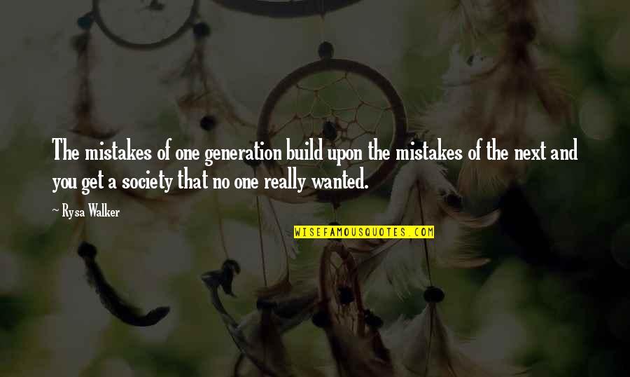 Next Generation Quotes By Rysa Walker: The mistakes of one generation build upon the