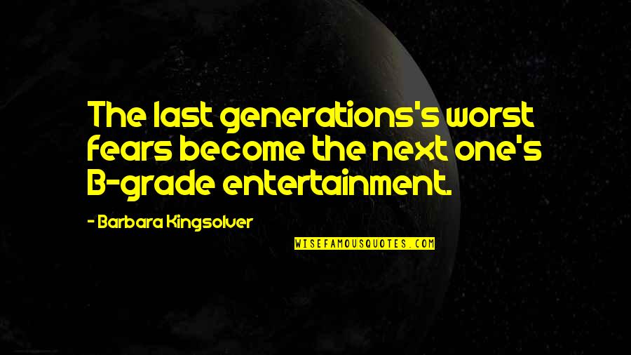 Next Generations Quotes By Barbara Kingsolver: The last generations's worst fears become the next
