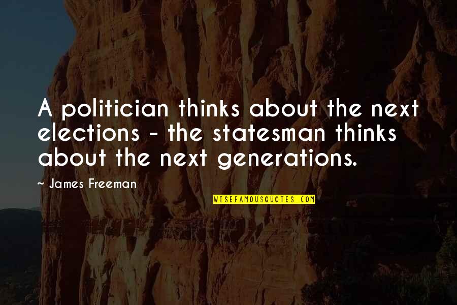 Next Generations Quotes By James Freeman: A politician thinks about the next elections -