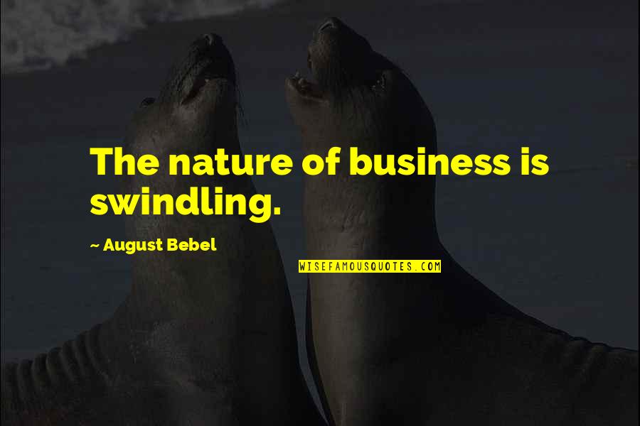 Next Girlfriend Quotes By August Bebel: The nature of business is swindling.