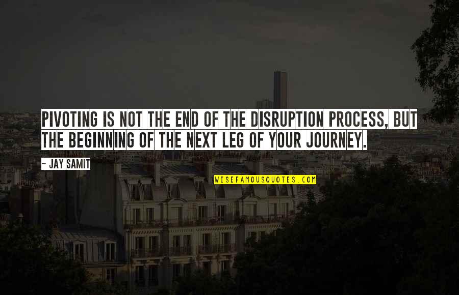 Next Journey Quotes By Jay Samit: Pivoting is not the end of the disruption