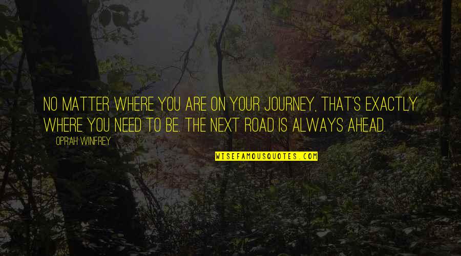 Next Journey Quotes By Oprah Winfrey: No matter where you are on your journey,