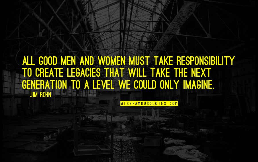 Next Level Quotes By Jim Rohn: All good men and women must take responsibility